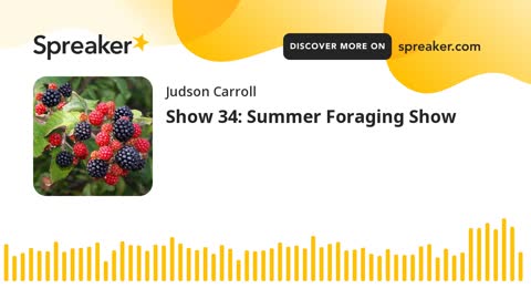 Show 34: Summer Foraging Show (part 4 of 4)