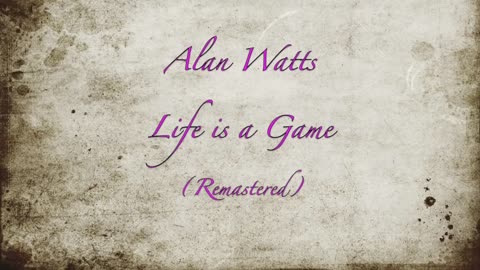 Alan Watts Life is a Game (Remastered) 🔆