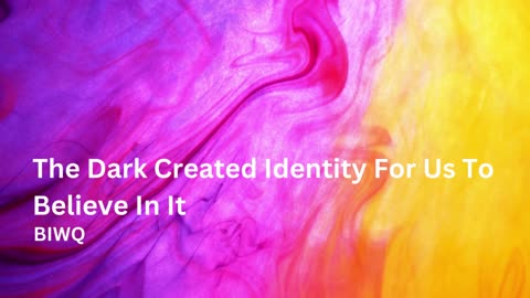 The Dark Created Identity For Us To Believe In It - BIWQ