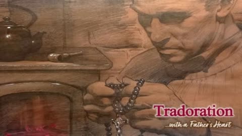 Tradoration: The Rosary Would be Recited (With a Father's Heart)