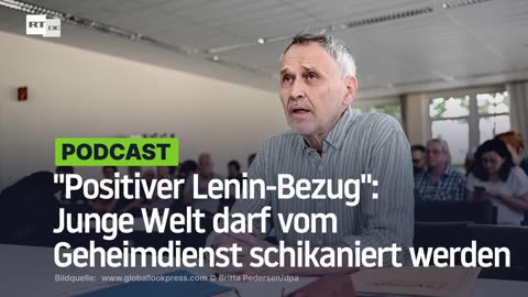 "Positiver Lenin-Bezug": Junge Welt darf vom Geheimdienst schikaniert werden