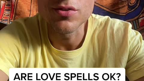 ARE LOVE SPELLS OK?