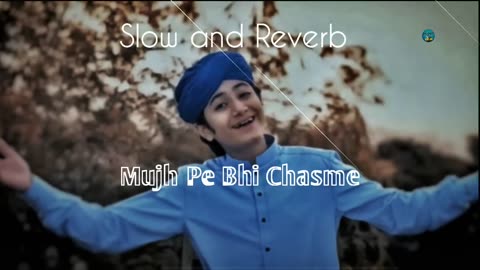 Mujh Pe Bhi Chasme, Slow and reverb, By Ghulam Mustafa Qadari