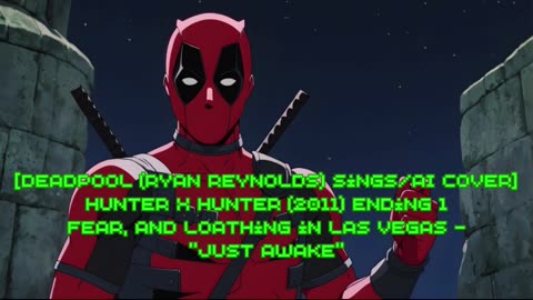 [Deadpool sings/AI Cover] Hunter x Hunter 2011 ED 1 Fear and Loathing in Las Vegas - Just Awake