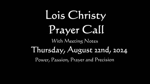 Lois Christy Prayer Group conference call for Thursday, August 22nd, 2024