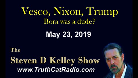 Vesco, Nixon, and Trump. The Steven D Kelley Show May-23-2019