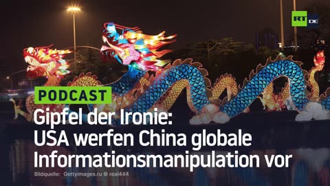 Gipfel der Ironie: USA werfen China globale Informationsmanipulation vor