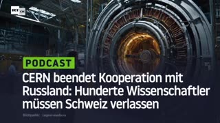 CERN beendet Kooperation mit Russland: Hunderte Wissenschaftler müssen Schweiz verlassen