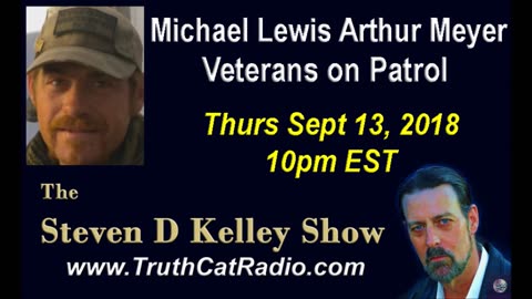 Michael Lewis Arthur Meyer, Veterans on Patrol, The Steven D Kelley Show Sept-13-2018