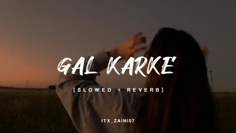 Gal Karke Music | Best Lyrical song (Slowed And Reverb)