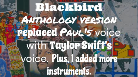 Blackbird ~ Anthology with Taylor Swift A.i. vocal and me.