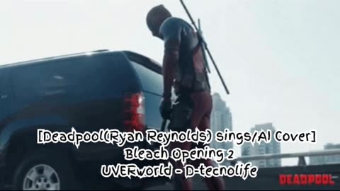 [Deadpool sings/AI Cover] Bleach Opening 2 UVERworld - D-tecnolife