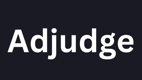 How to Pronounce "Adjudge"