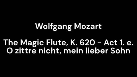 The Magic Flute, K. 620 - Act 1. e. O zittre nicht, mein lieber Sohn