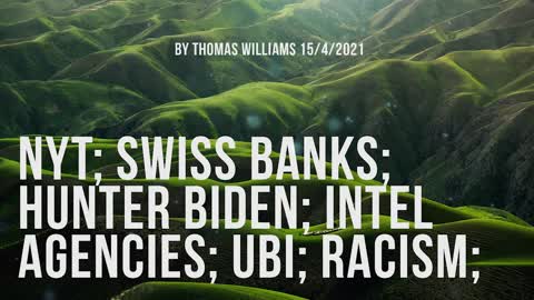 NYT; Swiss banks; Hunter Biden; Intel agencies; UBI; Racism;