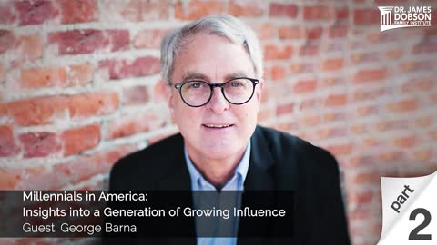 Millennials in America: Insights into a Generation of Growing Influence Part 2 with George Barna