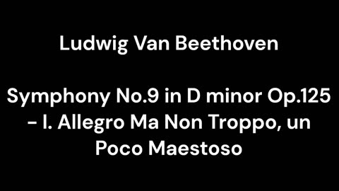 Beethoven - Symphony No.9 in D minor Op.125 - I. Allegro Ma Non Troppo, un Poco Maestoso