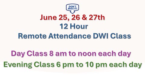 REMINDER FOR THE June 25, 26 & 27th DWI REMOTE ATTENDANCE CLASS. DONT MISS OUT REGISTER EARLY