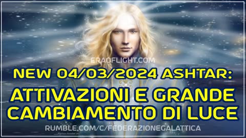 NEW 04/03/2024 Ashtar: attivazioni e grande cambiamento di luce