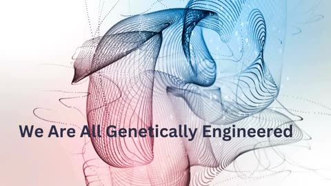 We Are All Genetically Engineered