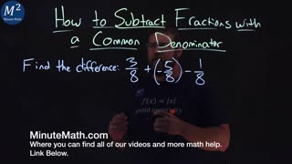 How to Subtract Fractions with a Common Denominator | 3/8+(-5/8)-1/8 | Part 4 of 4 | Minute Math