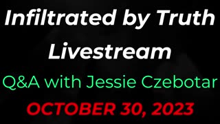 Infiltrated By Truth Livestream with Jessie Czebotar (October 2023)