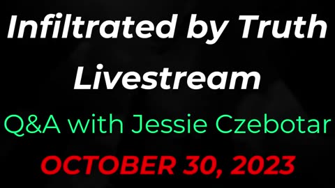 Infiltrated By Truth Livestream with Jessie Czebotar (October 2023)