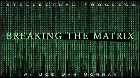 breaking the matrix with intellectual froglegs