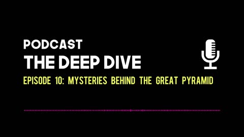 The Deep Dive EP 010: Mysteries Behind the Great Pyramid