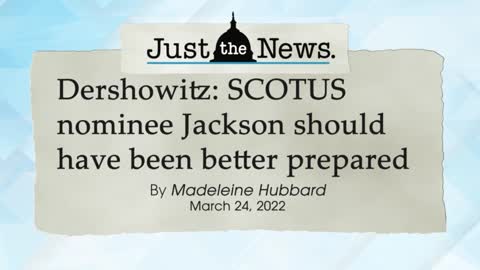 Dershowitz: SCOTUS nominee Jackson should have been better prepared - Just the News Now