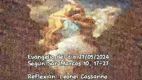 Evangelio del día 27/05/2024 según San Marcos 10, 17-27 - Leonel Cassarino