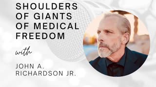 We Stand On The Shoulders Of Giants Of Medical Freedom (ft. John A. Richardson Jr.)