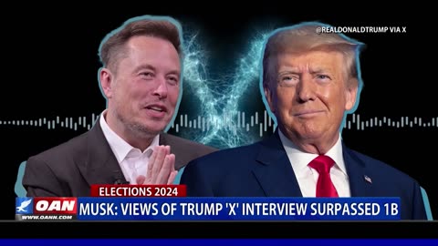 Musk: Views Of Trump 'X' Interview Surpasses 1B