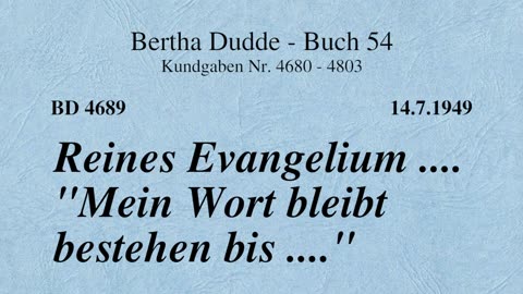 BD 4689 - REINES EVANGELIUM .... "MEIN WORT BLEIBT BESTEHEN BIS ..."