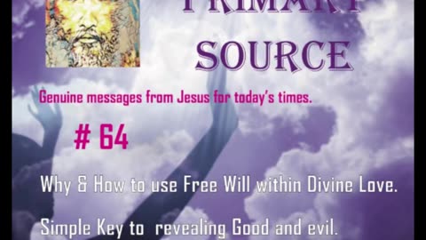 I AM PRIMARY SOURCE # 64 Why & How to use Free Will within Divine Love. Simple Key to revealing Good and evil. Transform the Earth.