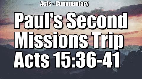 Paul's second missionary journey - Acts 15-36-41