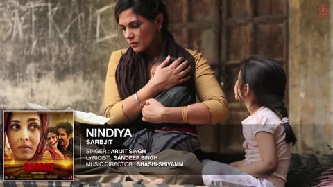 Arijit Singh NINDIYA Full Song SARBJIT Aishwarya Rai Bachchan, Randeep Hooda, Richa Chadda