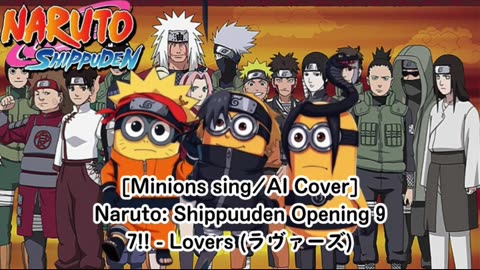 [Minions sing/AI Cover] Naruto: Shippuden Opening 9 7!! (Seven Oops) - Lovers