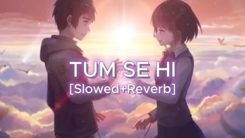 Tum Se Hi [ SLOWED+REVERB] Hindi Song