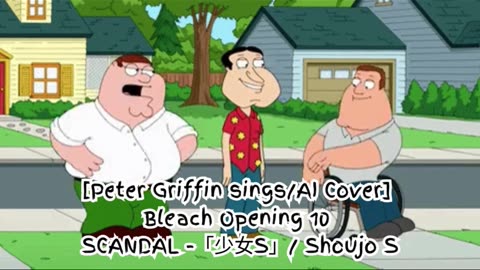 [Peter Griffin sings/AI Cover] Bleach Opening 10 Scandal - Shōjo S