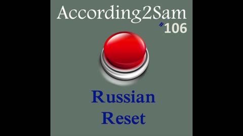 According2Sam #106 'Russian Reset'