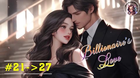 Billionaire's Love - #21-27 | Romantic Story | Best Anime Series