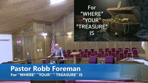 Pastor Robb Foreman // For "WHERE" "YOUR" " TREASURE" IS