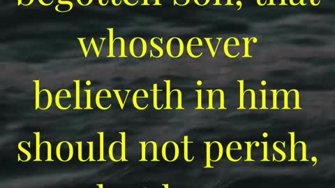 For God so loved the world, that he gave his only begotten Son...