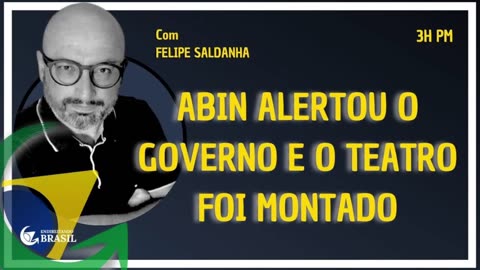 ABIN ALERTOU O GOVERNO E O TEATRO FOI MONTADO - by Saldanha - Endireitando Brasil