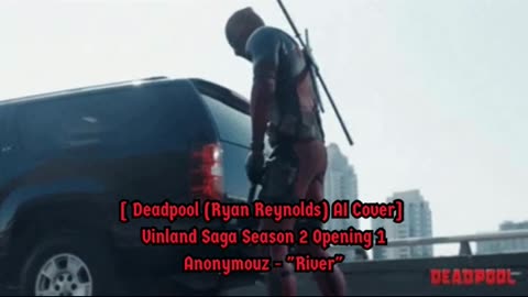 [Deadpool(Ryan Reynolds)sings/AI Cover] Vinland Saga Season 2 Opening 1 | Anonymouz - "River"