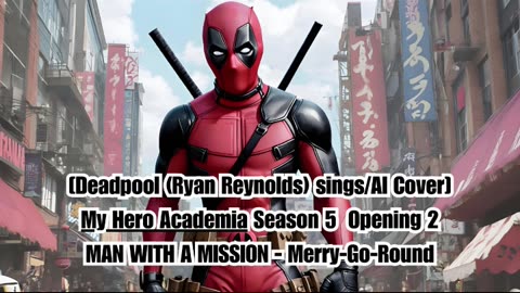 [Deadpool(Ryan Reynolds)sings/AI Cover] My Hero Academia S 5 OP 2 MAN WITH A MISSION - MerryGoRound