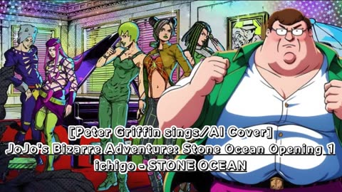 [Peter Griffin sings/AI Cover] JoJo's Bizarre Adventure: STONE OCEAN OP 1 ichigo - STONE OCEAN