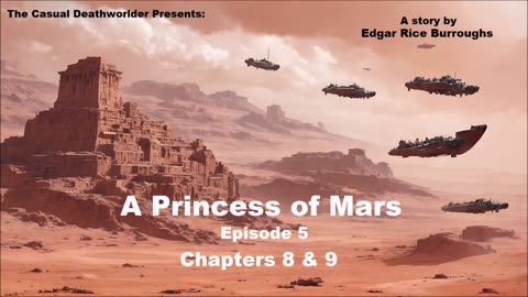 A Princess of Mars - Episode 5 - Chapters 8 & 9