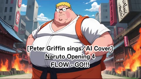 [Peter Griffin sings/AI Cover] Naruto Opening 4 FLOW - GO!!!